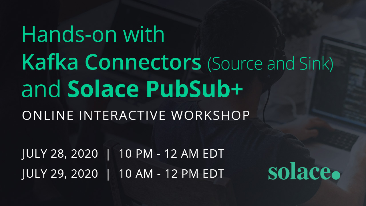 Developer Workshop: Hands-on with Kafka Connectors (Source and Sink) and Solace PubSub+
